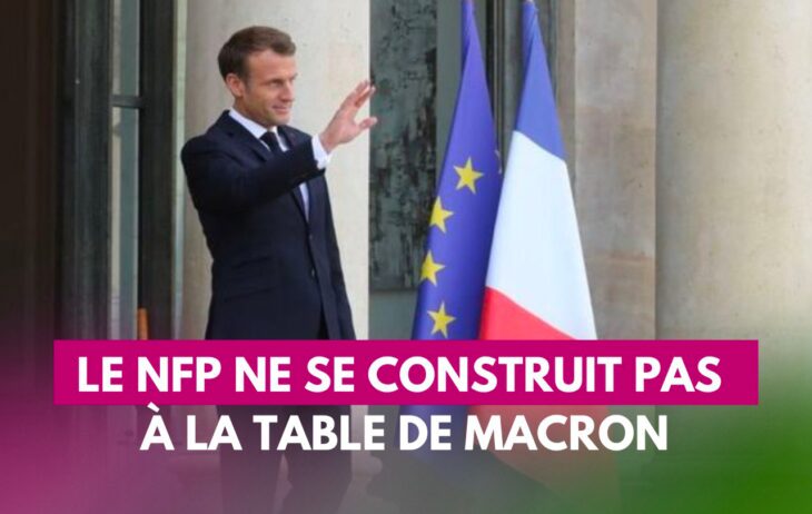 Le NFP ne se construit pas à la table de Macron