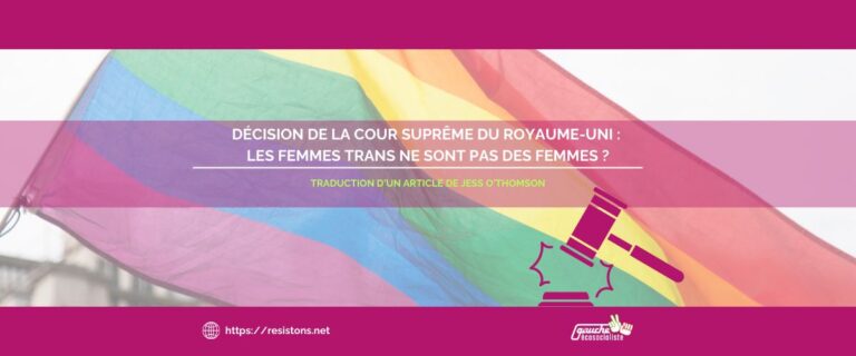 [de l’anglais] Décision de la Cour Suprême du Royaume-Uni : dans le cadre de l’Equality Act (2010), les femmes trans ne sont pas des femmes.